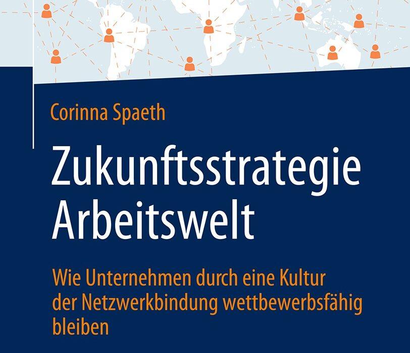 Zukunftsstrategie Arbeitswelt - Wie Unternehmen durch eine Kultur der Netzwerkbindung wettbewerbsfähig bleiben